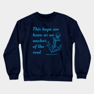 This hope we have as an anchor of the soul - bible verse - quote Hebrews 6:19 Jesus God worship witness Christian design Crewneck Sweatshirt